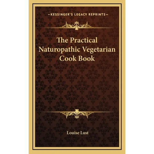 The Practical Naturopathic Vegetarian Cook Book - Hardcover