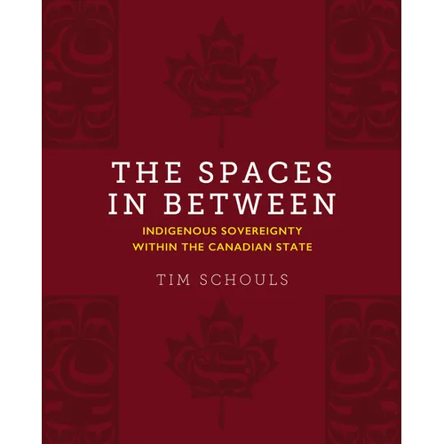 The Spaces in Between: Indigenous Sovereignty Within the Canadian State - Paperback