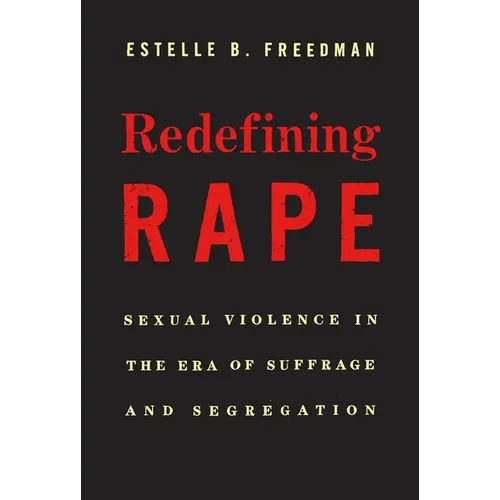 Redefining Rape: Sexual Violence in the Era of Suffrage and Segregation