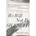 We Will Not Be Silenced: Responding Courageously to Our Culture's Assault on Christianity - Paperback