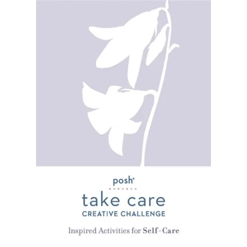 Posh Take Care: Creative Challenge: Inspired Activities for Self-Care - Paperback