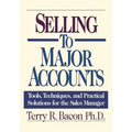 Selling to Major Accounts: Tools, Techniques, and Practical Solutions for the Sales Manager - Paperback