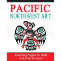 Pacific Northwest Art: Coloring Pages for Kids and Kids at Heart - Paperback