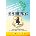The Hobbyshop Boys: A Story of Technical Agents In The Air Force Office Of Special Investigations
