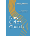 New Girl at Church: An Explanation of Christianity from a New Believer's Perspective - Paperback