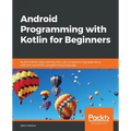 Android Programming with Kotlin for Beginners: Build Android apps starting from zero programming experience with the new Kotlin programming language - Paperback