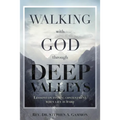 Walking with God through Deep Valleys: Lessons on Finding Contentment when Life is Hard - Paperback