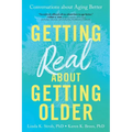 Getting Real about Getting Older: Conversations about Aging Better - Paperback