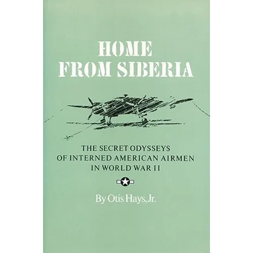 Home from Siberia: The Secret Odysseys of Interned American Airmen in World War II