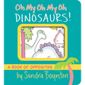 Oh My Oh My Oh Dinosaurs!: A Book of Opposites - Board Book
