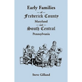Early Families of Frederick County, Maryland, and South Central Pennsylvania