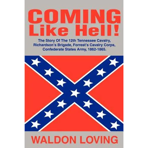 Coming Like Hell!: The Story Of The 12th Tennessee Cavalry, Richardson