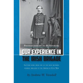 Our Experience in the Irish Brigade: Fredericksburg to Petersburg. Letters from one of the most revered federal brigades in the American Civil War