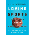 Loving Sports When They Don't Love You Back: Dilemmas of the Modern Fan - Hardcover