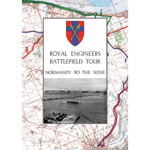 Royal Engineers Battlefield Tour - Normandy to the Seine