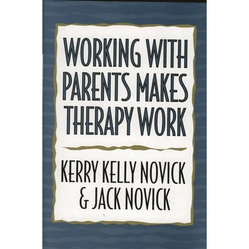 Working with Parents Makes Therapy Work - Hardcover