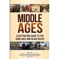 Middle Ages: A Captivating Guide to the Dark Ages and Black Death - Paperback