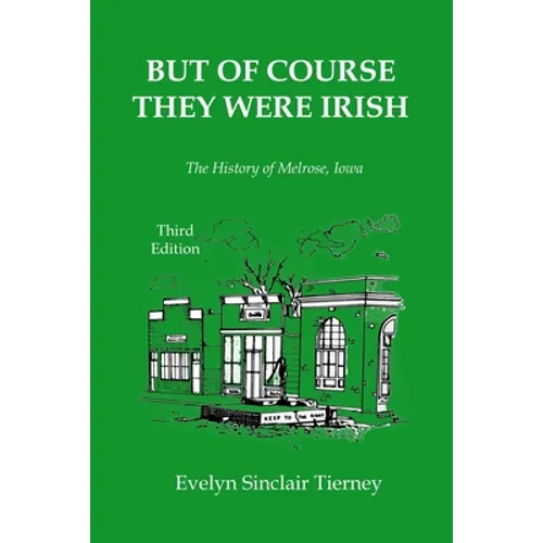 But of Course They Were Irish: The History of Melrose, Iowa