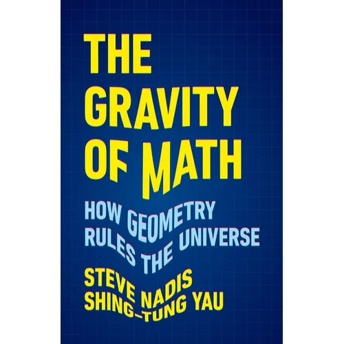 The Gravity of Math: How Geometry Rules the Universe - Hardcover