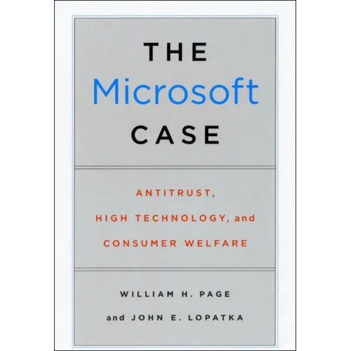The Microsoft Case: Antitrust, High Technology, and Consumer Welfare