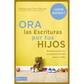 El Ora Las Escrituras Por Tus Hijos: Descubre C��mo Orar Por El Prop��sito de Dios Para Sus Vidas - Paperback