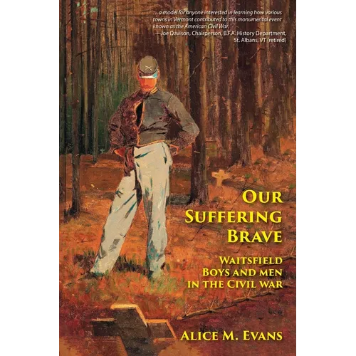 Our Suffering Brave: Waitsfield Boys and Men in the Civil War