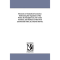 Elements of Analytical Geometry: Embracing the Equations of the Point, the Straight Line, the Conic Sections, and Surfaces of the First and Second ord