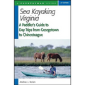 Sea Kayaking Virginia: A Paddler's Guide to Day Trips from Georgetown to Chincoteague