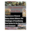 Experiences of General Quincy Adams Gillmore: The Challenges of Transitioning from Tactical to the Operational Level Command