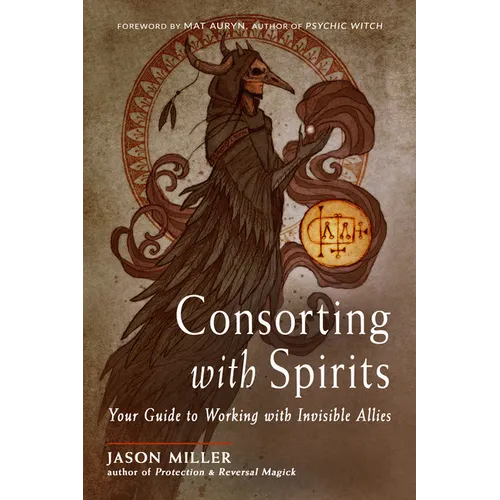 Consorting with Spirits: Your Guide to Working with Invisible Allies - Paperback