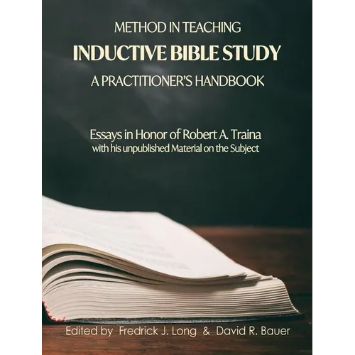 Method in Teaching Inductive Bible Study-A Practitioner's Handbook: Essays in Honor of Robert A. Traina - Hardcover