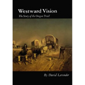 Westward Vision: The Story of the Oregon Trail