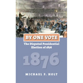By One Vote: The Disputed Presidential Election of 1876