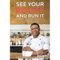 See Your Route and Run It: From Top Soldier to Top Chef - Paperback