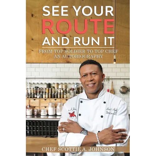 See Your Route and Run It: From Top Soldier to Top Chef - Paperback