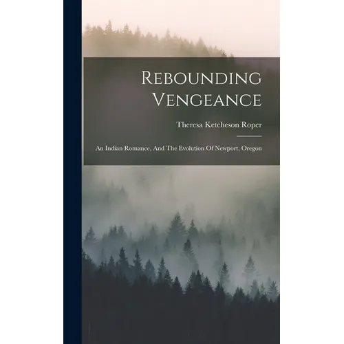 Rebounding Vengeance: An Indian Romance, And The Evolution Of Newport, Oregon