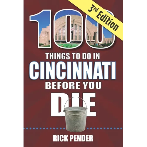 100 Things to Do in Cincinnati Before You Die, 3rd Edition - Paperback