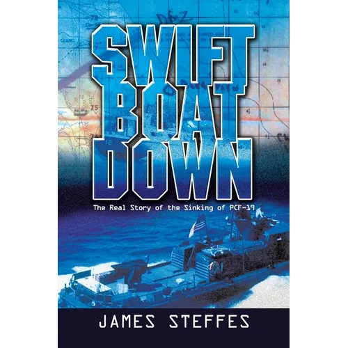 Swift Boat Down: The Real Story of the Sinking of Pcf-19