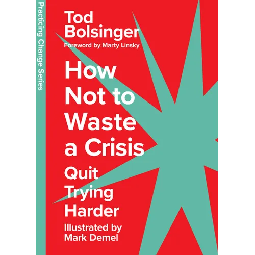 How Not to Waste a Crisis: Quit Trying Harder - Hardcover