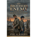 His Brother's Enemy: A Civil War Story