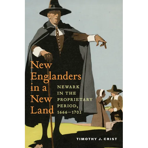 New Englanders in a New Land: Newark in the Proprietary Period, 1666-1702