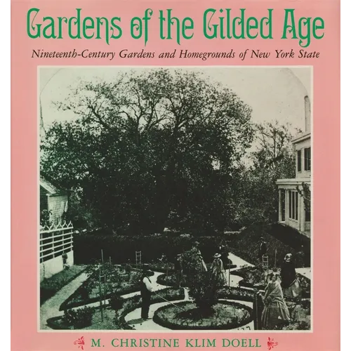 Gardens of the Gilded Age: Nineteenth-Century Gardens and Homegrounds of New York State
