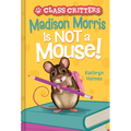 Madison Morris Is Not a Mouse!: (Class Critters #3) - Hardcover