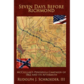 Seven Days Before Richmond: McClellan's Peninsula Campaign of 1862 and its Aftermath
