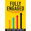 Fully Engaged: Playful Pedagogy for Real Results - Paperback