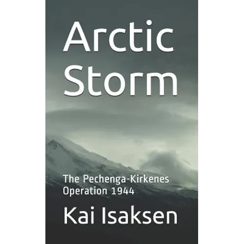 Arctic Storm: The Pechenga-Kirkenes Operation 1944