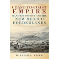 Coast-To-Coast Empire: Manifest Destiny and the New Mexico Borderlands