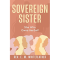 Sovereign Sister: She Who Owns HerSelf - Paperback