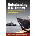 Rebalancing U.S. Forces: Basing and Forward Presence in the Asia-Pacific