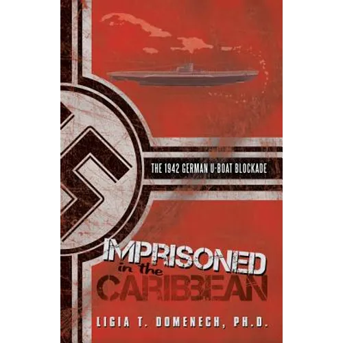 Imprisoned in the Caribbean: The 1942 German U-boat Blockade